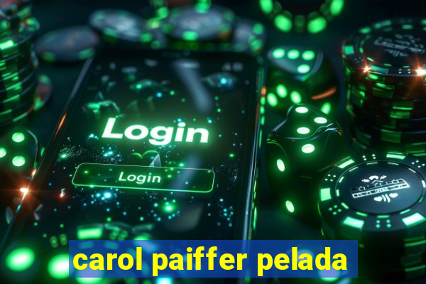 carol paiffer pelada